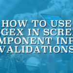How to Use REGEX in Screen Component Input Validations