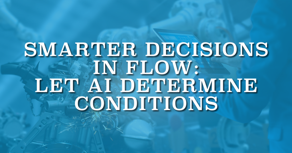 Smarter Decisions in Flow: Let AI Determine Conditions