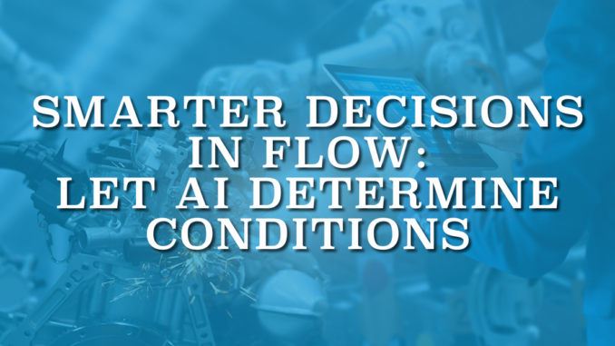 Smarter Decisions in Flow: Let AI Determine Conditions