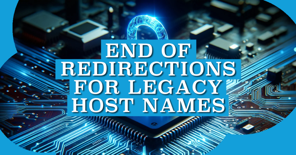 End of Redirections for Legacy Host Names