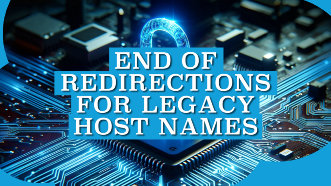 End of Redirections for Legacy Host Names