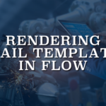 Rendering Email Templates in Flow