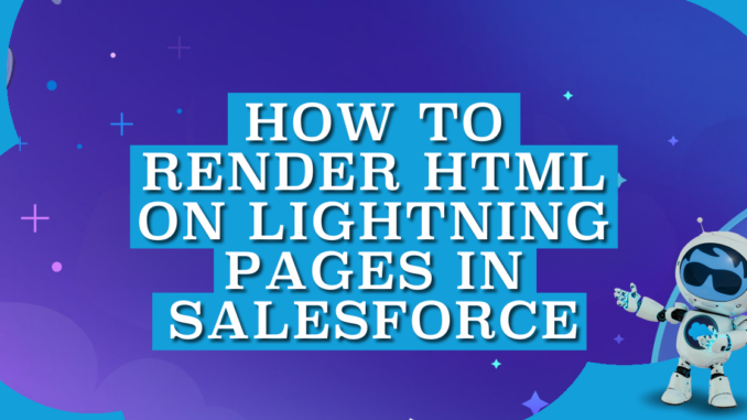 How to Render HTML on Lightning Pages in Salesforce