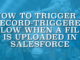 How to Trigger a Record-Triggered Flow When a File is Uploaded in Salesforce