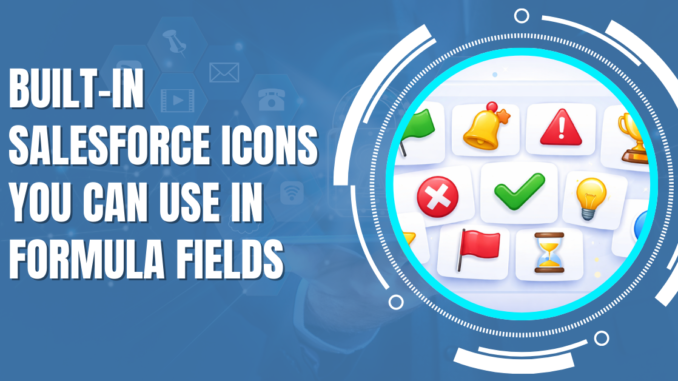 Built-In Salesforce Icons You Can Use in Formula Fields