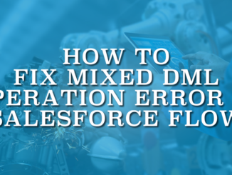 How to Fix MIXED_DML_OPERATION Error in Salesforce Flow