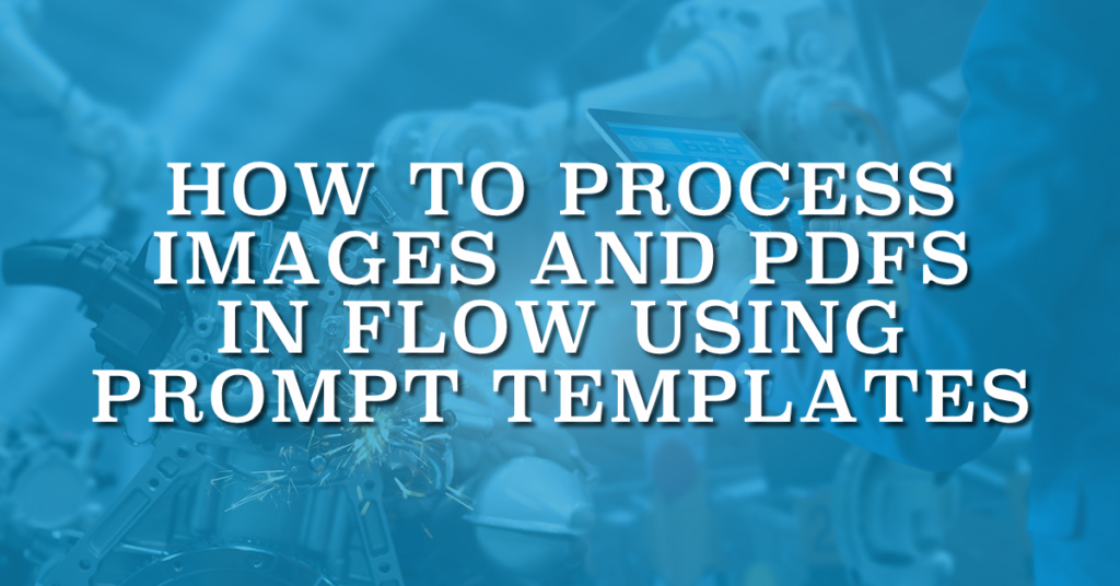 How to Process Images and PDFs in Flow Using Prompt Templates