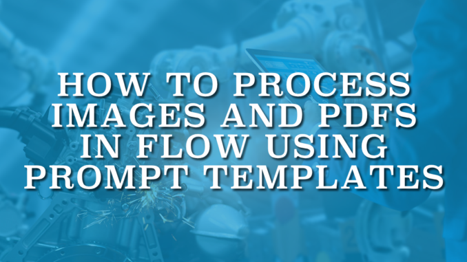How to Process Images and PDFs in Flow Using Prompt Templates