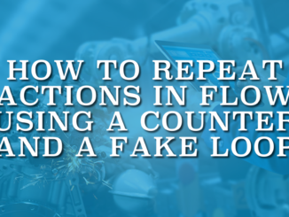 How to Repeat Actions in Flow Using a Counter and a Fake Loop