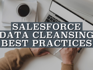 Salesforce Data Cleansing Best Practices