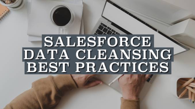 Salesforce Data Cleansing Best Practices