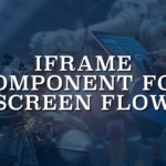 Iframe Component for Screen Flow