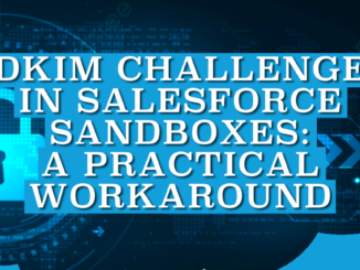 DKIM Challenge in Salesforce Sandboxes: A Practical Workaround
