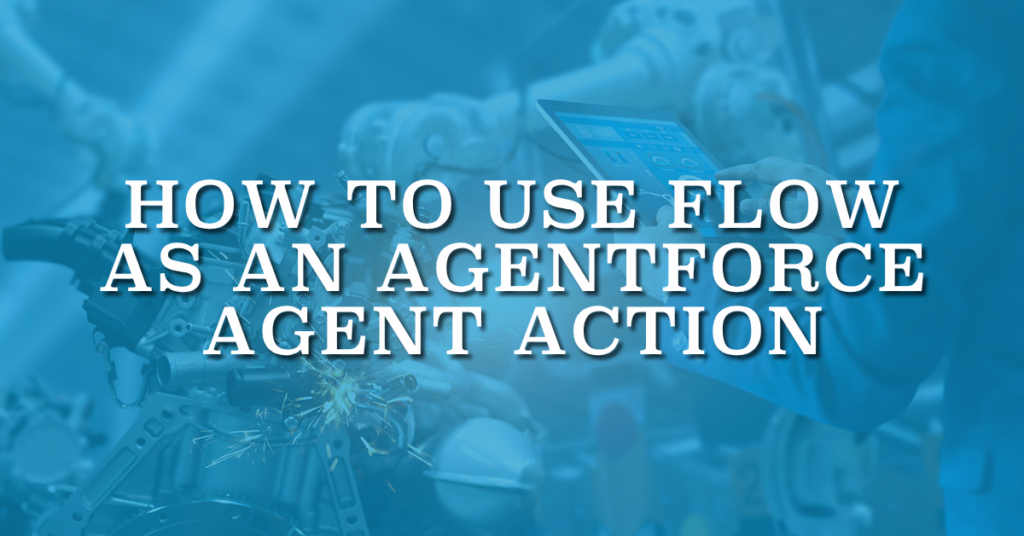 How to Use Flow as an Agentforce Agent Action