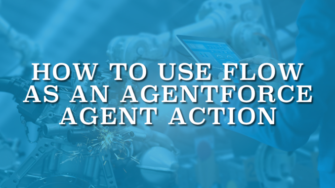How to Use Flow as an Agentforce Agent Action