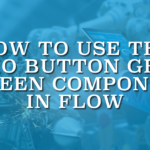 How to Use the Radio Button Group Screen Component in Flow