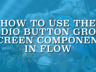 How to Use the Radio Button Group Screen Component in Flow