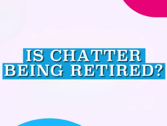 Is Chatter Being Retired?