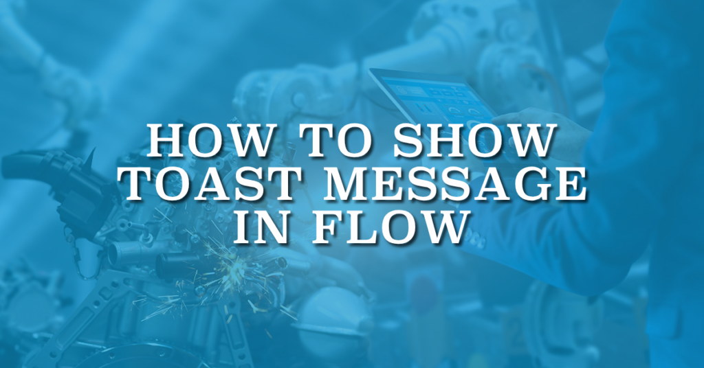 How to Show Toast Message in Flow