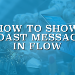How to Show Toast Message in Flow
