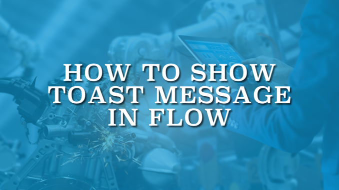 How to Show Toast Message in Flow