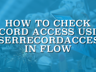How to Check Record Access Using UserRecordAccess in Flow