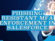 Phishing-Resistant MFA Enforcement in Salesforce