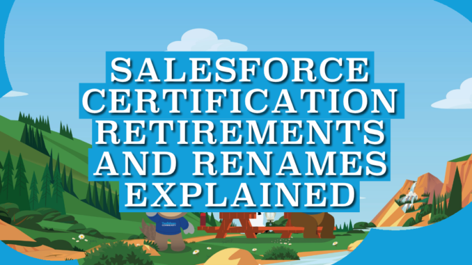 Salesforce Certification Retirements and Renames Explained