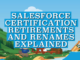 Salesforce Certification Retirements and Renames Explained