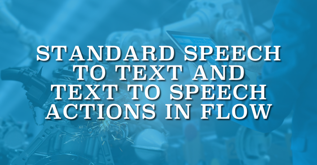 Standard Speech to Text and Text to Speech Actions in Flow
