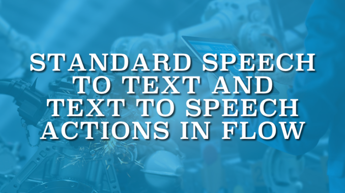 Standard Speech to Text and Text to Speech Actions in Flow