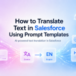 How to Translate Text in Salesforce Using Prompt Templates
