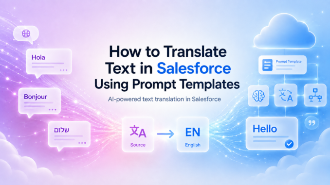 How to Translate Text in Salesforce Using Prompt Templates