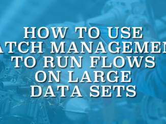 How to Use Batch Management to Run Flows on Large Data Sets