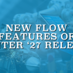 New Flow Features of Winter '27 Release