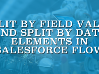 Split by Field Value and Split by Date Elements in Salesforce Flow