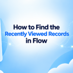 How to Find the Recently Viewed Records in Flow