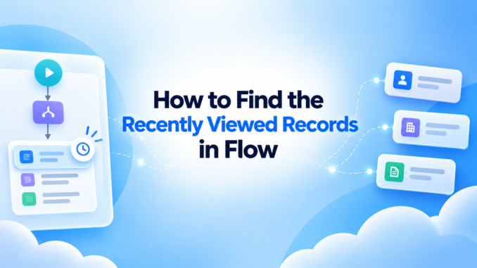 How to Find the Recently Viewed Records in Flow