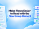 Make Flows Easier to Read with the New Group Element